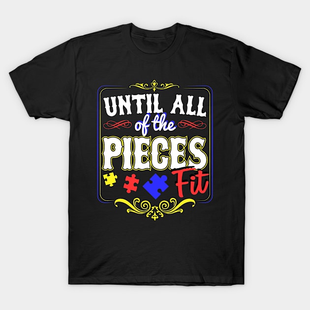 Autism Awareness: "Until All Of The Pieces Fit" T-Shirt by LokirasCloset